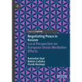 Negotiating Peace in Kosovo: Local Perspective on European Union Mediation Efforts