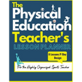 The Physical Education Teacher's Lesson Planner: The Ultimate Class and Year Planner for the Organized Sports Teacher 8 Lessons P/Day Version All Year