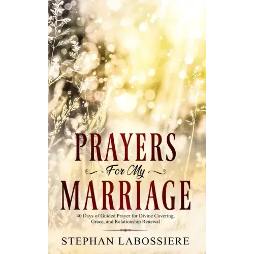 Prayers for My Marriage: 40 Days of Guided Prayer for Divine Covering, Grace, and Relationship Renewal
