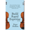 Build Rapid Expertise: How to Learn Faster, Acquire Knowledge More Thoroughly, Comprehend Deeper, and Reach a World-Class Level (3rd Ed.)