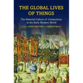 The Global Lives of Things: The Material Culture of Connections in the Early Modern World