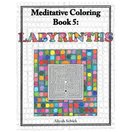 Labyrinths: Meditative Coloring Book 5: Adult Coloring for relaxation, stress reduction, meditation, spiritual connection, prayer,
