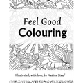 Feel Good Colouring: Illustrated with Love