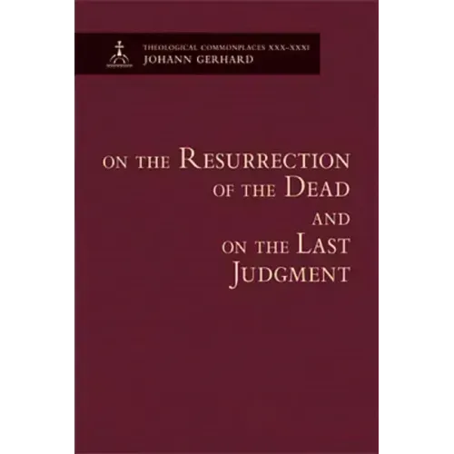 On the Resurrection of the Dead and on the Last Judgment - Theological Commonplaces