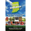 Undeniably Indiana: Hoosiers Tell the Story of Their Wacky and Wonderful State