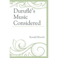 Duruflé's Music Considered