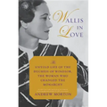 Wallis in Love: The Untold Life of the Duchess of Windsor, the Woman Who Changed the Monarchy