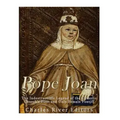 Pope Joan: The Indestructible Legend of the Catholic Church's First and Only Female Pontiff