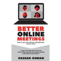 Better Online Meetings: How to Facilitate Virtual Team Meetings in Easy Steps (A super-short book about what to do before, during, and after y