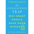 The Intelligence Trap: Why Smart People Make Dumb Mistakes