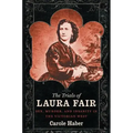 The Trials of Laura Fair: Sex, Murder, and Insanity in the Victorian West