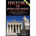 History of Philosophy: Overview of: Eastern Philosophy, Western Philosophy, and the Most Important Thinkers Through the Ages
