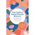 Your Guide to Eating Disorder Recovery: How to Get Started and Keep Going (from Someone Who Has Been There)