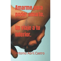 Amarme, para poder amarte. Un viaje a tu interior.
