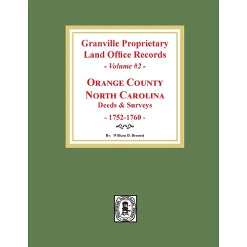 Granville Proprietary Land Office Records: Orange County, North Carolina. (Volume #2): Deeds and Surveys, 1752-1760