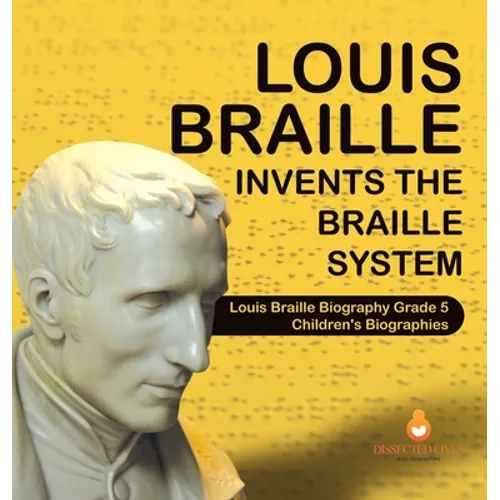 Louis Braille Invents the Braille System Louis Braille Biography Grade 5 Children's Biographies
