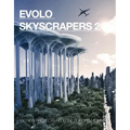 Evolo Skyscrapers 2: 150 New Projects Redefine Building High