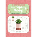 Ten-Step Drawing: Everyday Things: Learn to Draw 60 Ordinary Items in Ten Easy Steps!