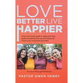 Love Better Live Happier: A fun and simple guide to make and keep godly friendships the way God designed them to be; connected and joyful.