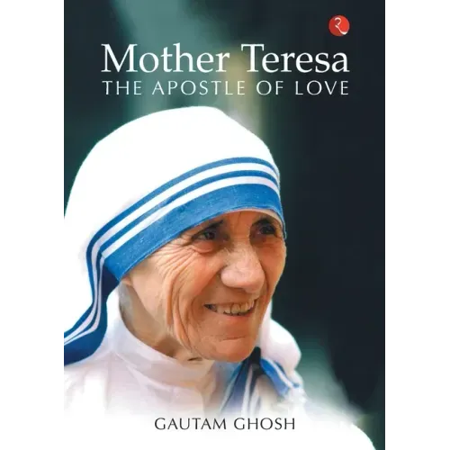 Mother Teresa: The Apostle of Love