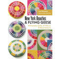New York Beauties & Flying Geese: 10 Dramatic Quilts, 27 Pillows, 31 Block Patterns