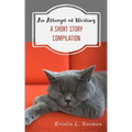 An Attempt at Writing: A Short Story Compilation