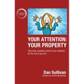 Your Attention: Your Property: Your Property: Take back complete control of your attention for the rest of your life.