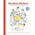 Resilient Kitchens: American Immigrant Cooking in a Time of Crisis: Essays & Recipes