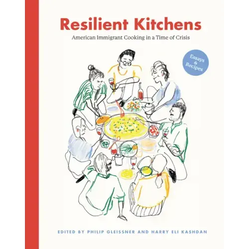 Resilient Kitchens: American Immigrant Cooking in a Time of Crisis: Essays & Recipes