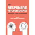 The Responsive Psychotherapist: Attuning to Clients in the Moment