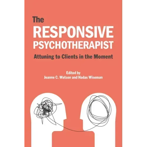 The Responsive Psychotherapist: Attuning to Clients in the Moment