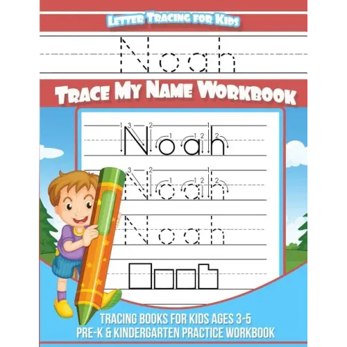 Letter Tracing for Kids Noah Trace my Name Workbook: Tracing Books for Kids ages 3 - 5 Pre-K & Kindergarten Practice Workbook