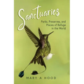 Sanctuaries: Parks, Preserves, and Places of Refuge in the World