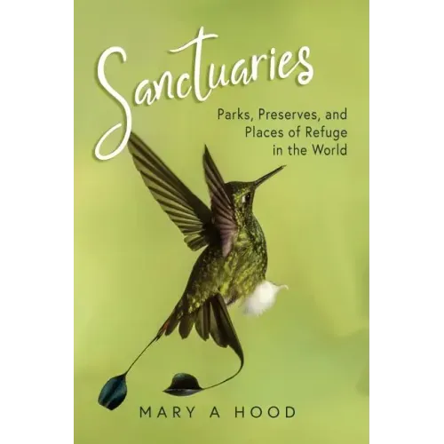 Sanctuaries: Parks, Preserves, and Places of Refuge in the World