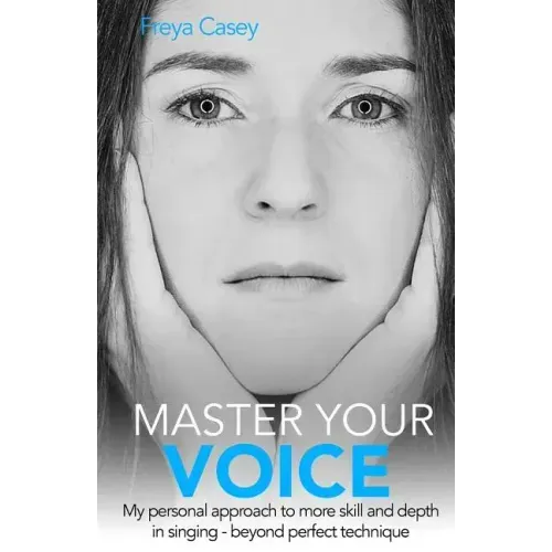 Master Your Voice: My Personal Approach to More Skill and Depth in Singing - Beyond Perfect Technique!