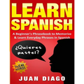 Learn Spanish: A Beginner's Phrasebook to Memorize & Learn Everyday Phrases in Spanish