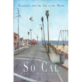 So Cal: Dispatches from the End of the World