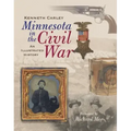 Minnesota in the Civil War: An Illustrated History