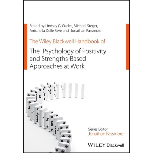 The Wiley Blackwell Handbook of the Psychology of Positivity and Strengths-Based Approaches at Work