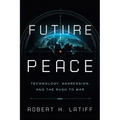 Future Peace: Technology, Aggression, and the Rush to War