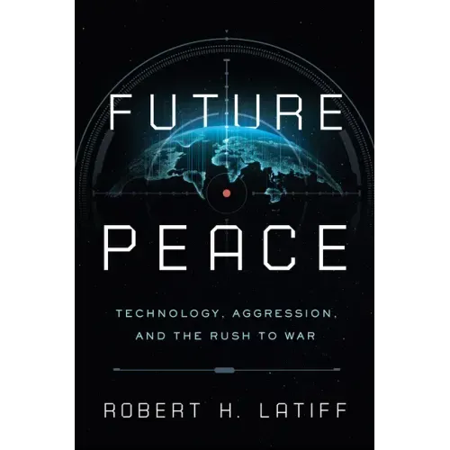 Future Peace: Technology, Aggression, and the Rush to War