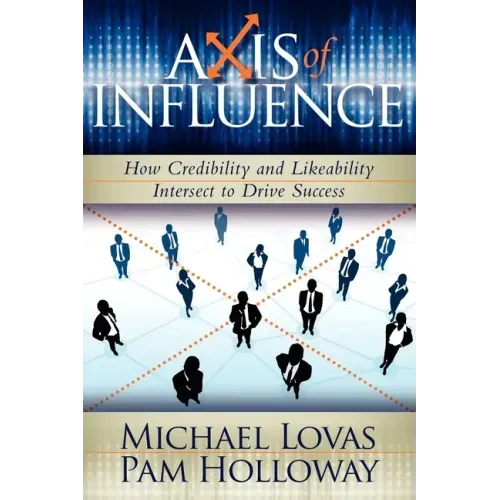 Axis of Influence: How Credibility and Likeability Intersect to Drive Success