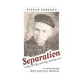 Separation: A Ukrainian WWII Survival Memoir