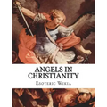 Angels in Christianity: An Encyclopedia of Angels in Christianity