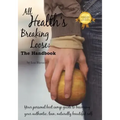 All Health's Breaking Loose: Your personal boot camp guide to becoming your authentic, lean, naturally beautiful self