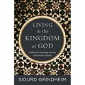 Living in the Kingdom of God: A Biblical Theology for the Life of the Church