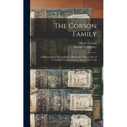 The Corson Family; a History of the Descendants of Benjamin Corson, Son of Cornelius Corssen of Staten Island, New York