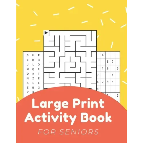 Large Print Activity Book For Seniors: Activity Book For Elderly Adults Large Print...Easy And Relaxing Word Search, Mazes, Sudoku, Coloring Pages And