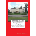 Investing in Tax Liens Houses in Pennsylvania How to find Liens on Property: Buying Tax Lien Certificates Foreclosures In PA Real Estate Tax Lien Sale