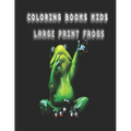 coloring books kids large print frogs: frog coloring book for kids